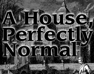 A House, Perfectly Normal   - A horror movie for two 
