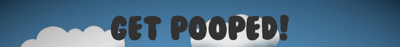 Get Pooped!