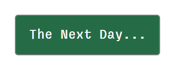 Green button labeled “The Next Day…”