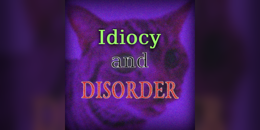 Cover image for Idiocy and Disorder