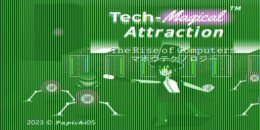 Cover image for 𝙏𝙚𝙘𝙝-𝙈𝙖𝙜𝙞𝙘𝙖𝙡 𝘼𝙩𝙩𝙧𝙖𝙘𝙩𝙞𝙤𝙣™ - The Rise of Computers