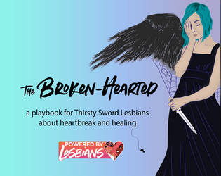 The Broken-Hearted playbook   - A playbook for Thirsty Sword Lesbians 