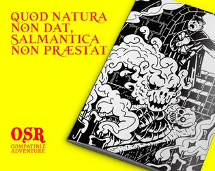 Quod Natura Non Dat, Salmantica Non Praestat   - A TTRPG adventure/game in zine format about students of the arcane facing their last night of class. 