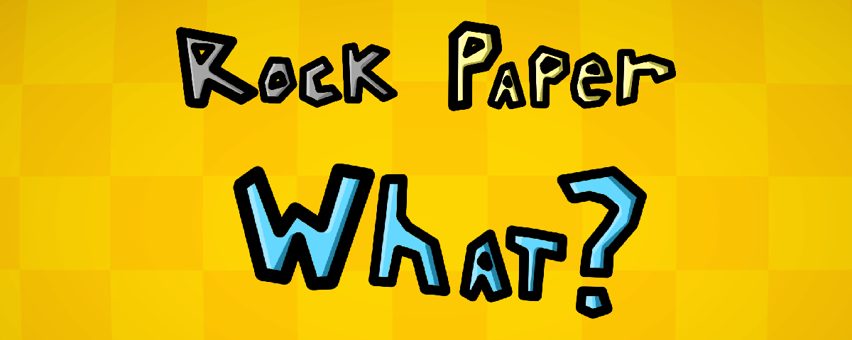 Rock Paper What?