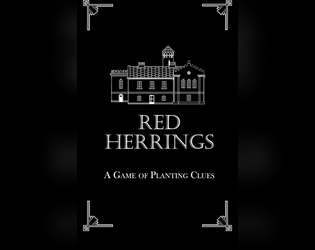 Red Herrings: A Game of Planting Clues   - A hack of Clue/Cluedo about getting away with murder. 