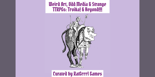 Cover image for Weird Media, Odd Art, & Strange TTRPGs: Troika! & Beyond!!!