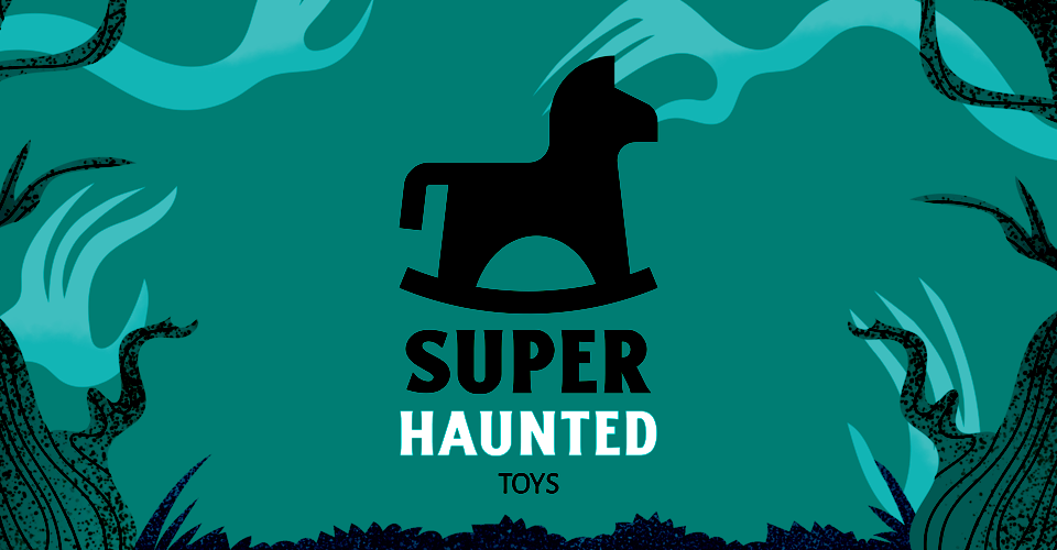 Super Haunted Toys