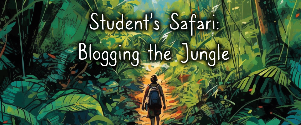 Student's Safari: Blogging the Jungle