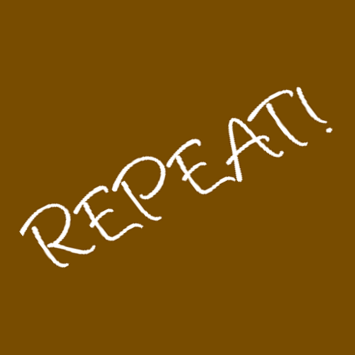 REPEAT!