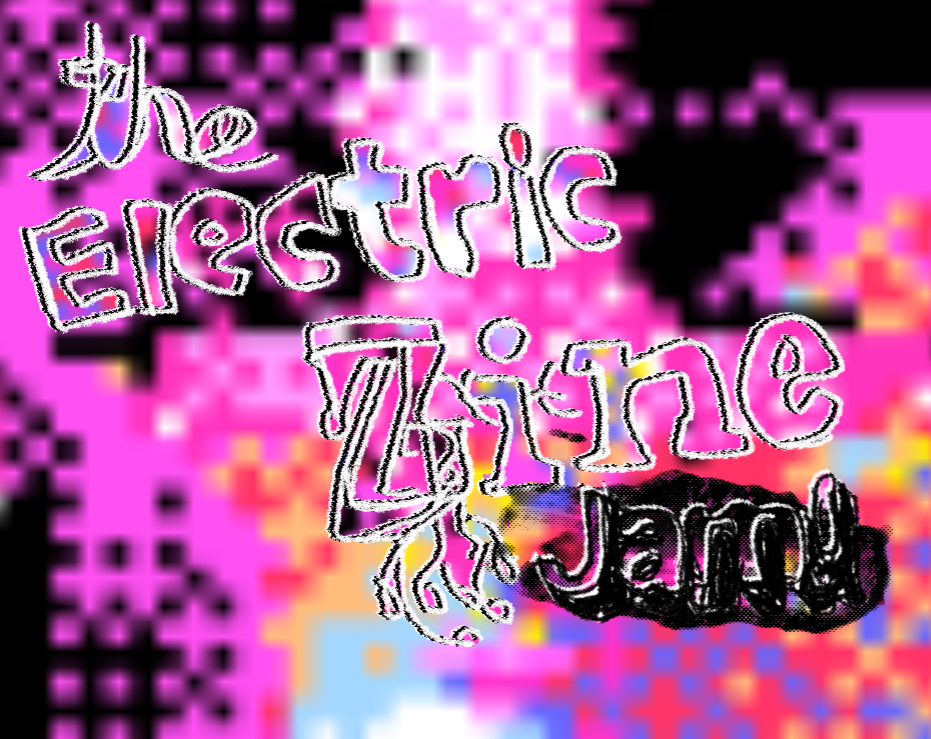 The Electric Zine Jam! itch.io