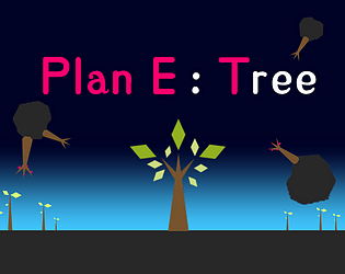 Plan E: Tree (Online) (GGJ2023)