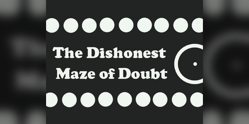 Cover image for The Dishonest Maze of Doubt
