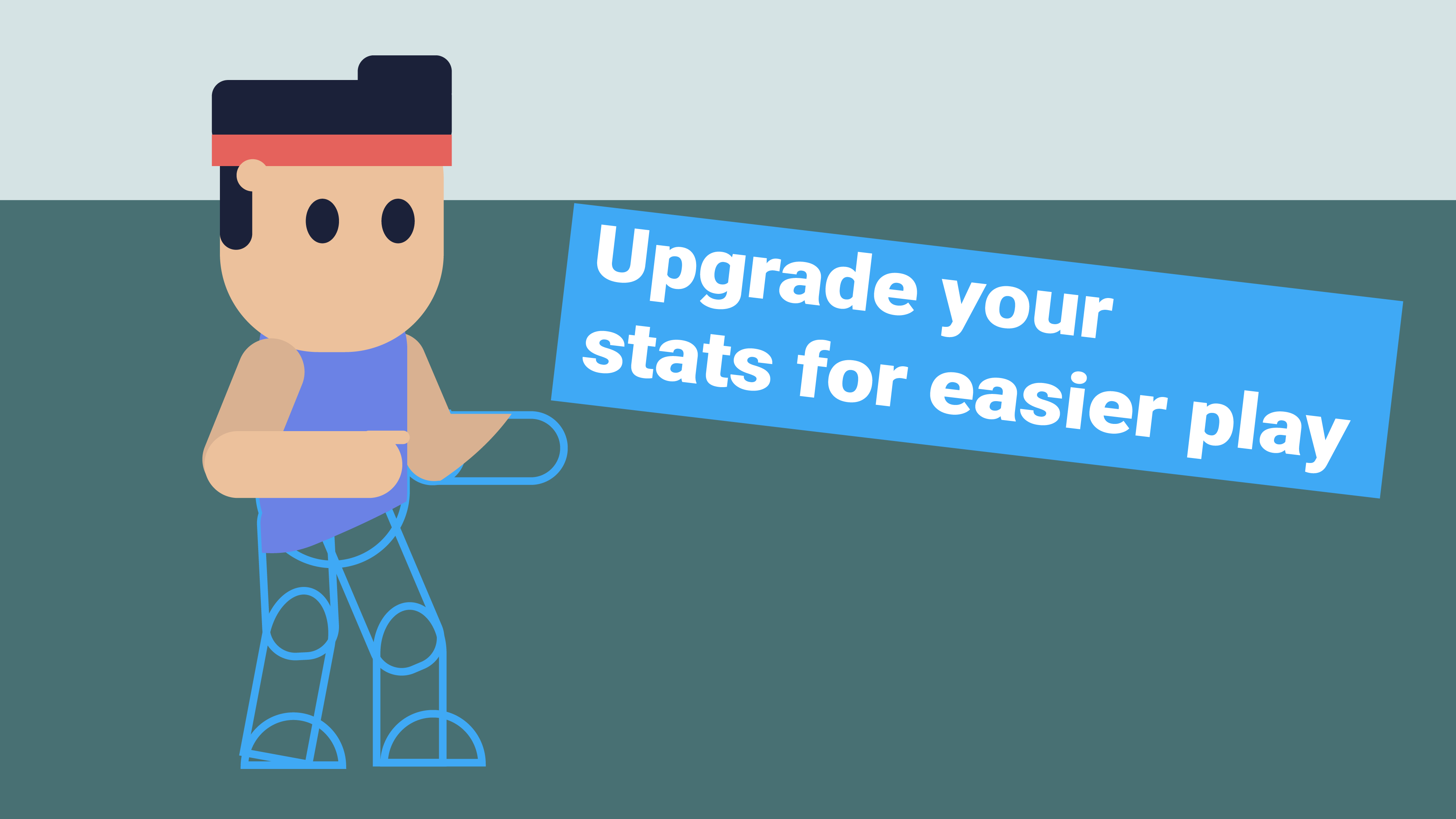 Upgrade your stats for easier play