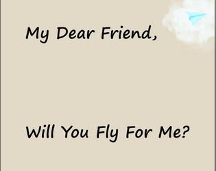 Will You Fly For Me?   - A role-playing game about long-distance relationships and paper airplanes. 