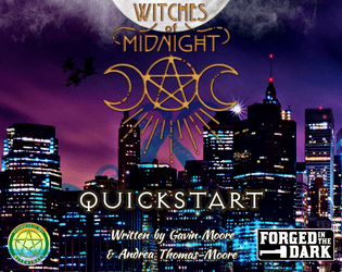 Witches of Midnight Quickstart   - Wyld Witches and their Covens taking on entrenched power structures in a dark modern day setting. 