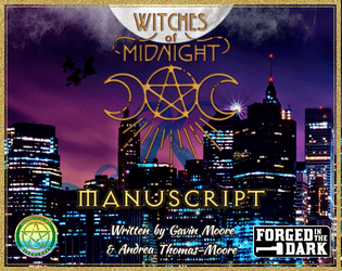 Witches of Midnight Manuscript   - Wyld Witches and their covens taking on entrenched power structures in a dark modern day setting. 