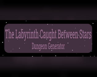 Labyrinth Caught Between the Stars   - Dungeon Generator you can use any TTRPG System (with modification)! 