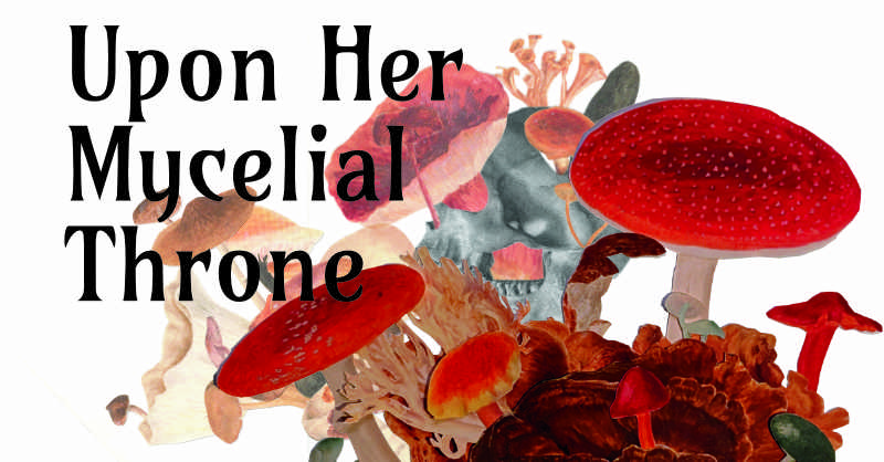 Cover image for Upon Her Mycelial Throne