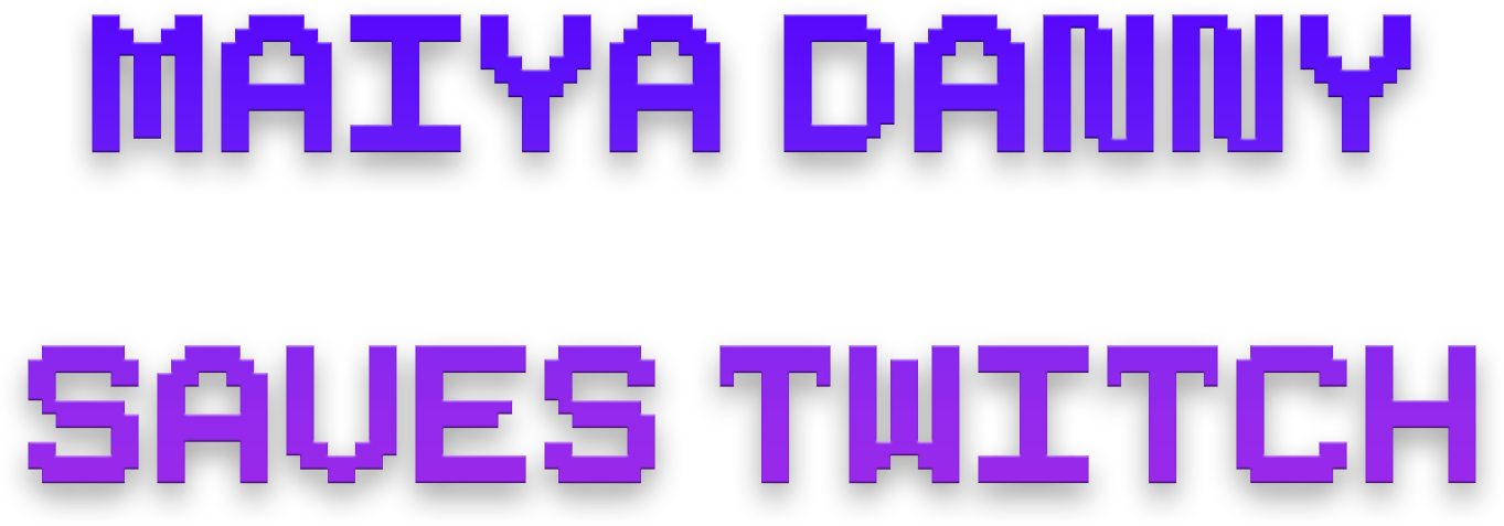 Maiya Danny Saves Twitch