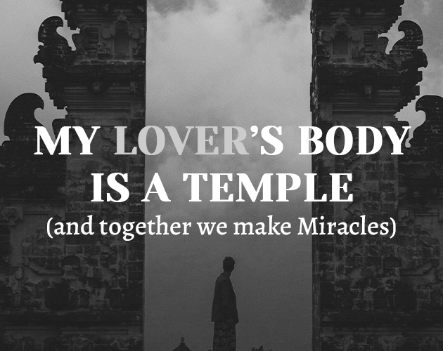 Cover image for My Lover's Body is a Temple (and together we make Miracles)