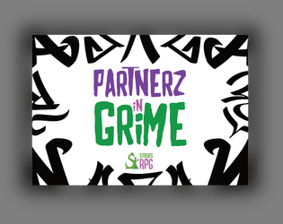 Partnerz In Grime   - A story game where you play grimey goblins getting into mayhem and mischief in the hooman world! 