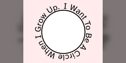 Cover image for I Want To Be A Circle When I Grow Up.
