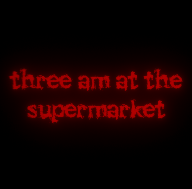 three am at the supermarket