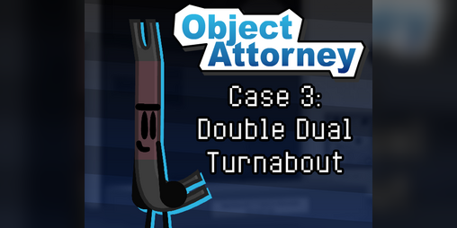 Cover image for Object Attorney ~ Case 3 (Double Dual Turnabout)