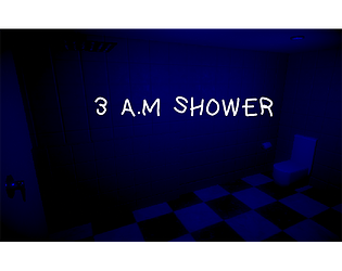 3 A.M. SHOWER