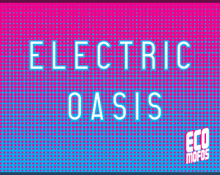 Electric Oasis | for Eco Mofos   - An adventure location for eco mofos 