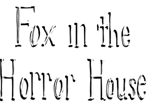 Fox in the Horror house