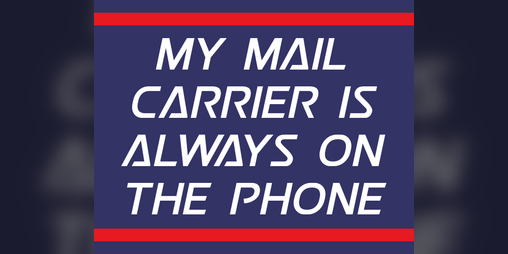 Cover image for My Mail Carrier is Always on the Phone