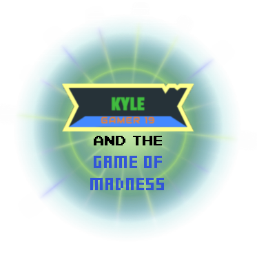 Kyle Gamer 19 and the Game of Madness