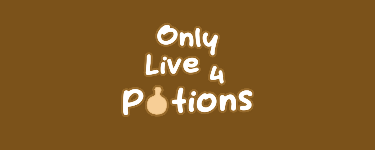 Only Live 4 Potions