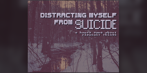 Cover image for Distracting Myself From Suicide