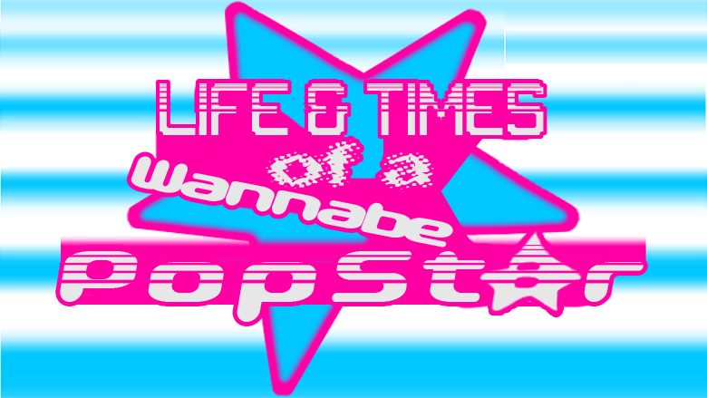 Life & Times of a Wannabe Popstar