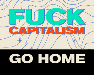 Fuck Capitalism, Go Home: The TTRPG   - An anticapitalist Lasers & Feelings hack 
