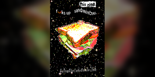 Cover image for THIS ZINE F🥪KS UP SANDWICHES