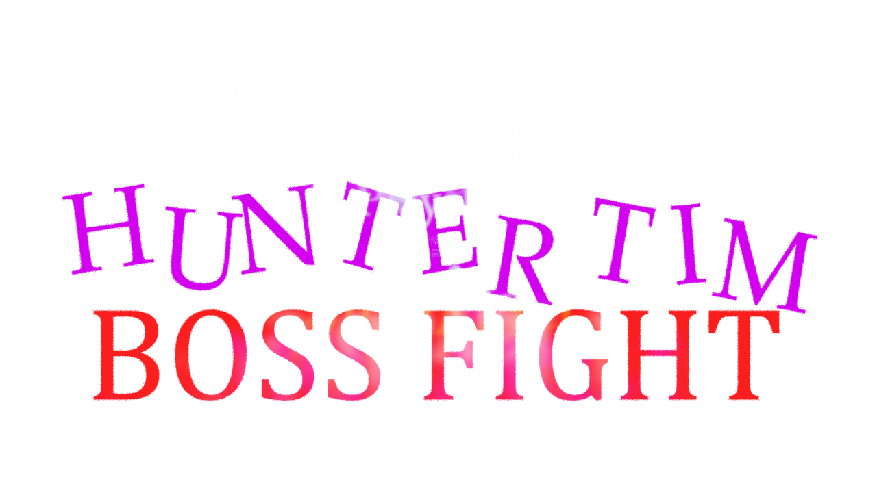 Playable Hunter Tim Boss Fight By NoteBoxz