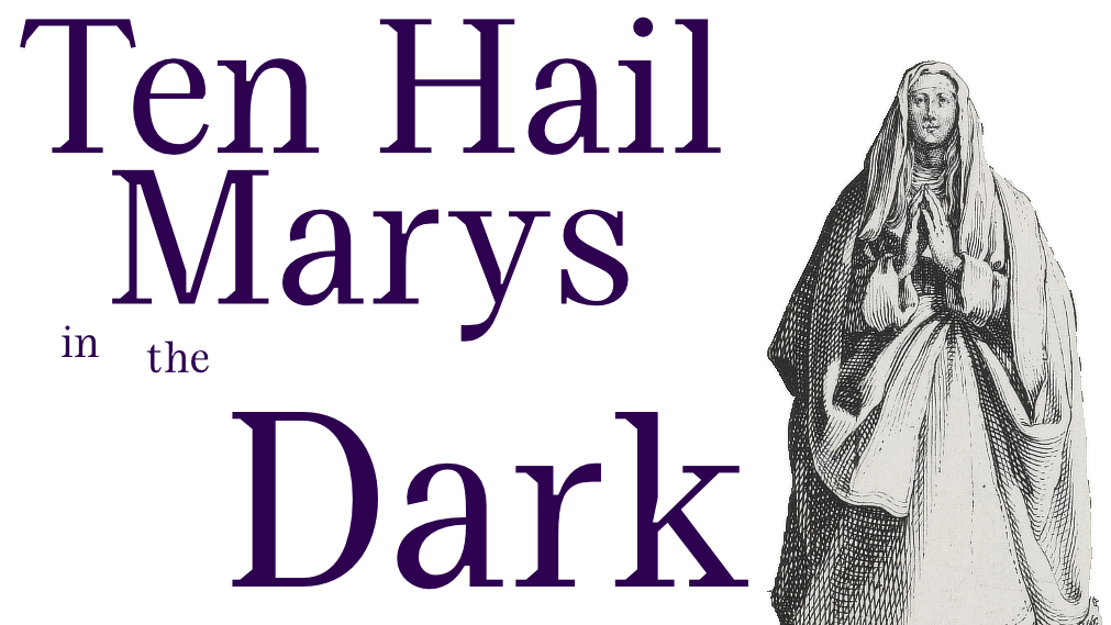 Ten Hail Marys in the Dark