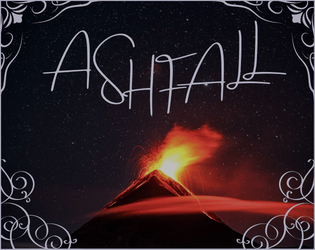 Ashfall   - Ashfall is a shared responsibility storytelling game that allows you to easily mix and match genres. 