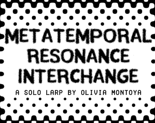 Metatemporal Resonance Interchange   - A solo LARP only playable while having an MRI 