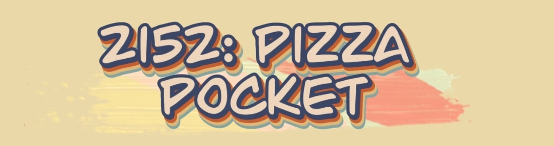 2152: Pizza Pocket