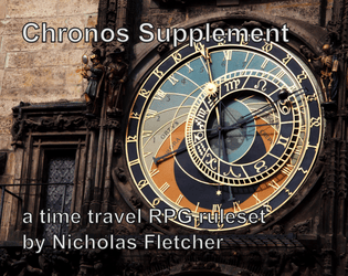 Chronos Supplement   - A set of rules for time travel; can be added onto another game or used alone. 