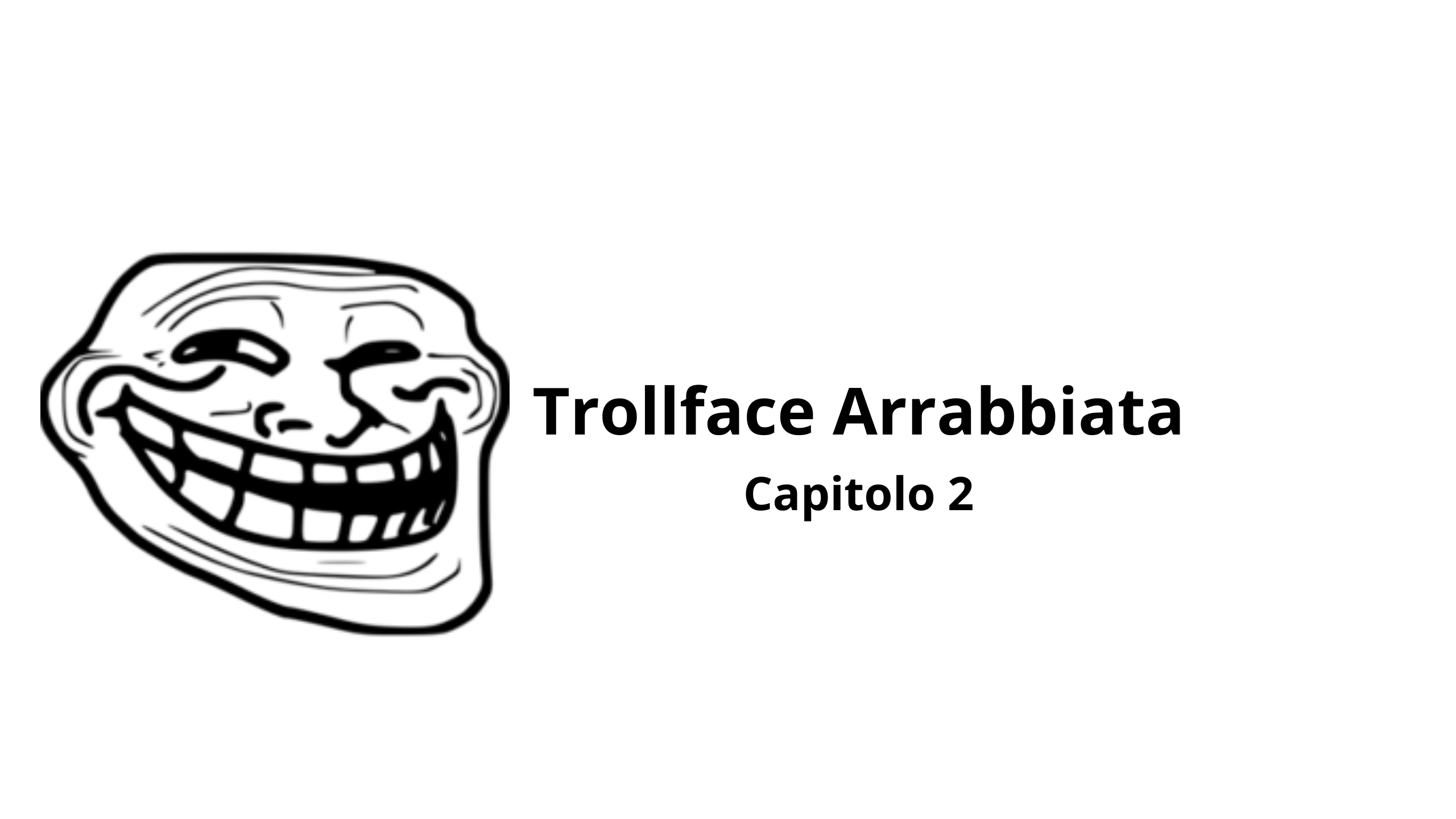 Trollface Arrabbiata Capitolo 2 [APLHA]