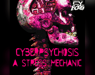 CYBERPSYCHOSIS - A CY_BORG STRESS MECHANIC  