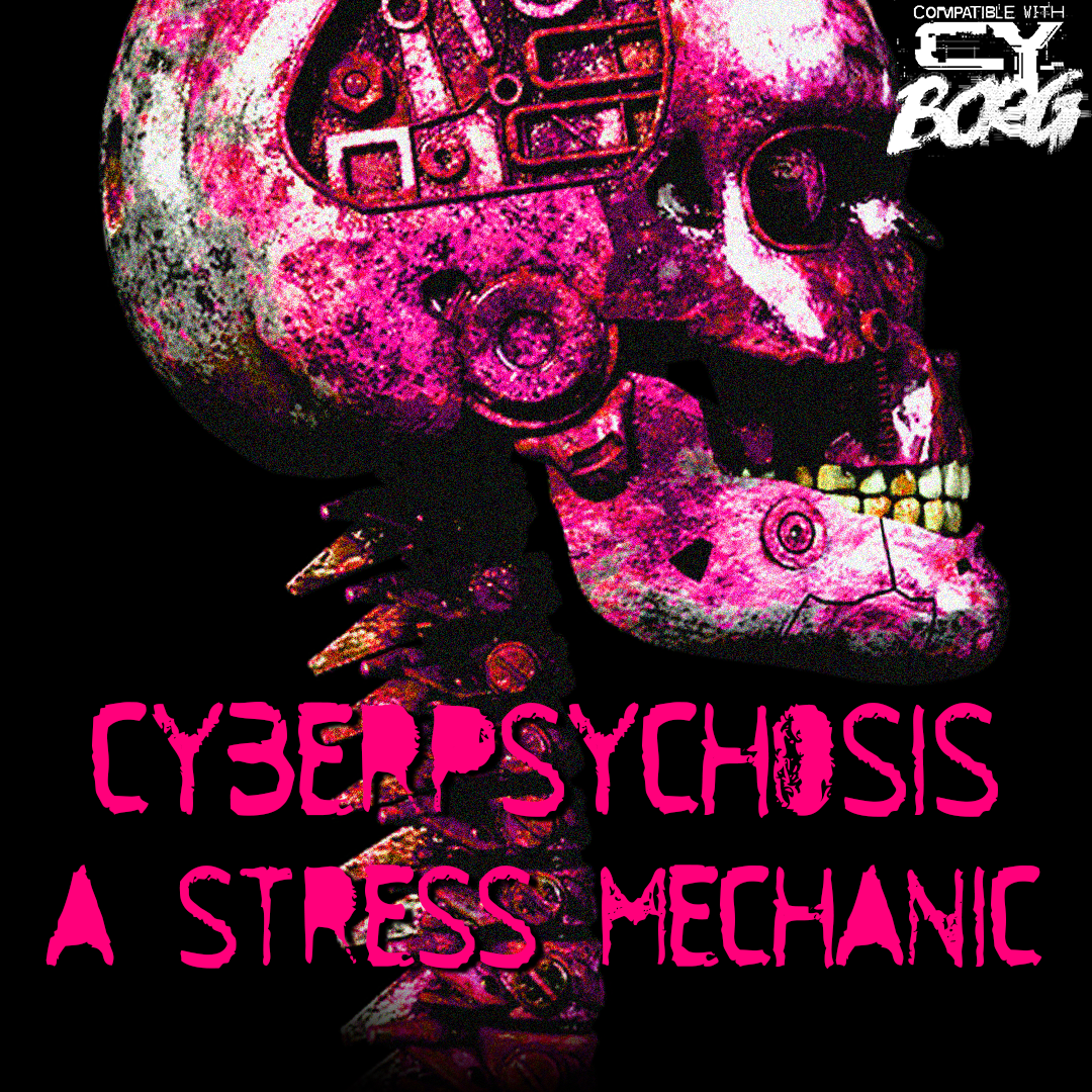 CYBERPSYCHOSIS - A CY_BORG STRESS MECHANIC