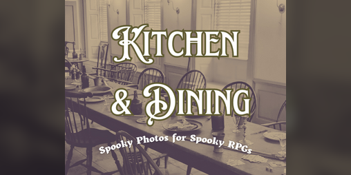 Cover image for Spooky Photos for Spooky RPGs: Kitchen & Dining