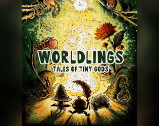 Worldlings: Tales of Tiny Gods   - A lore book of tiny animistic gods 