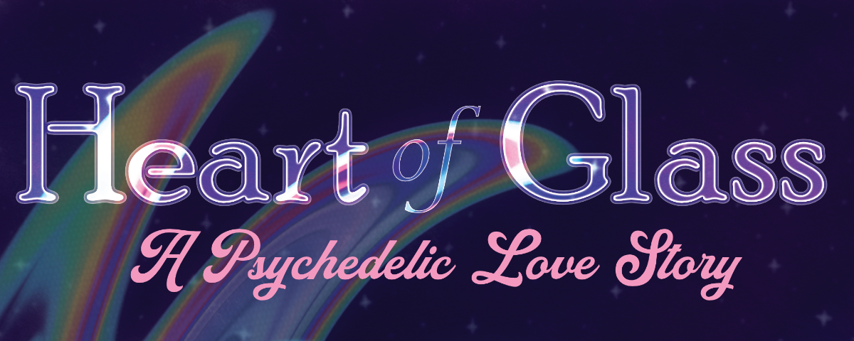Heart of Glass: A Psychedelic Love Story